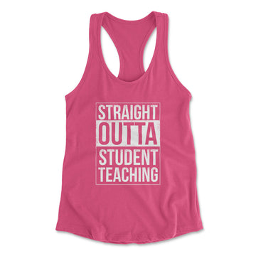Straight Outta Student Teaching Womens Racerback Tank in Hot Pink color